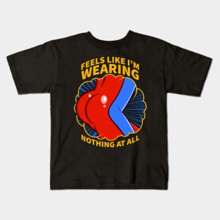 It Feels Like I'm Wearing Nothing at All Quote Kids T-Shirt